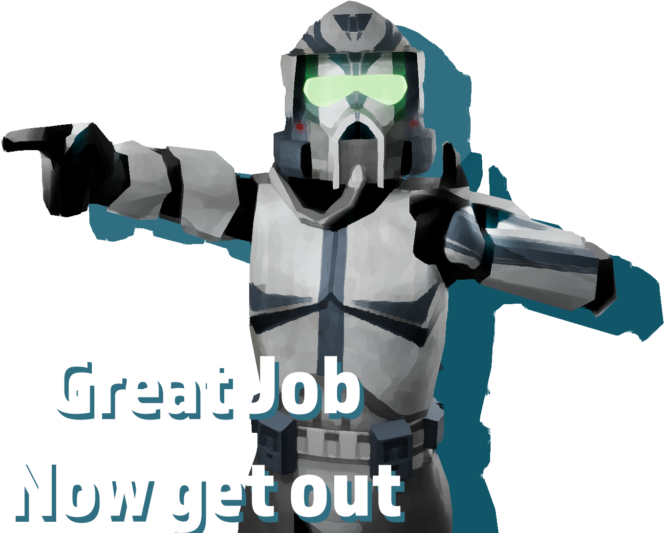 A clone ARF trooper pointing left with a thumbs up on their other hand with the caption, Great job, Now get out